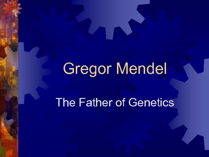 Gregor Mendel The Father Of Genetics 1