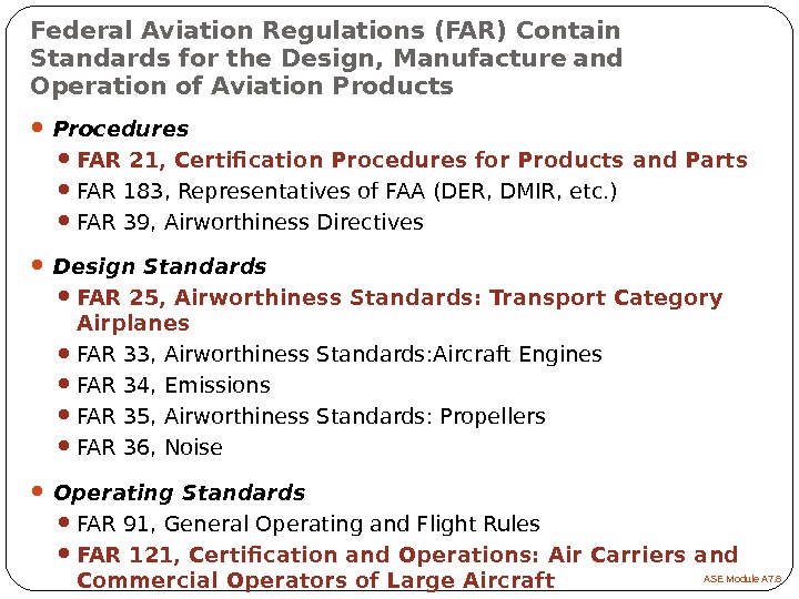 Federal Aviation Regulations (FAR) Contain Standards for the Design, Manufacture  and Operation of