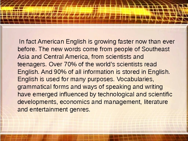  In fact American English is growing faster now than ever before. The new