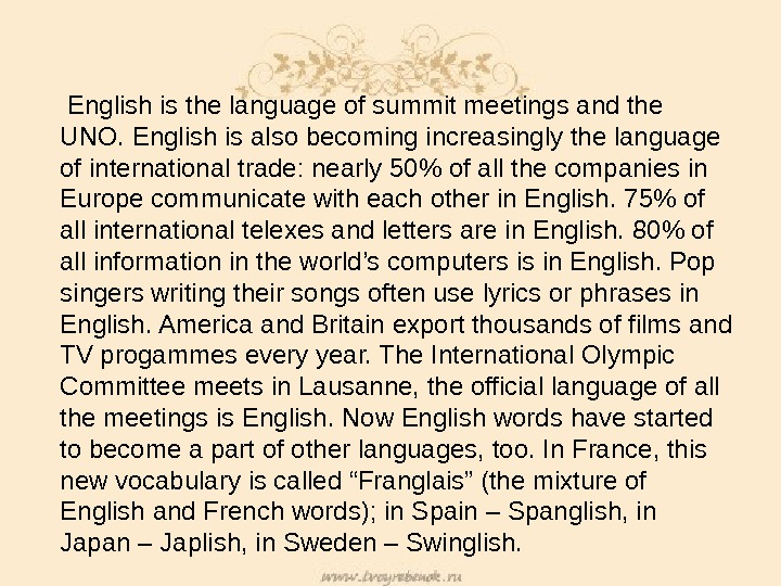  English is the language of summit meetings and the UNO. English is also