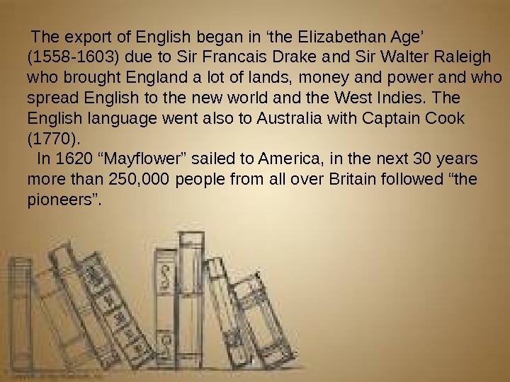  The export of English began in ‘the Elizabethan Age’ (1558 -1603) due to