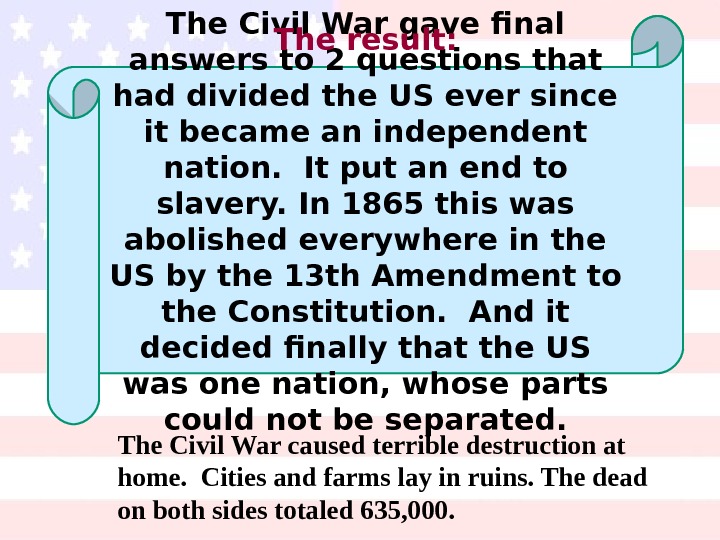 The Civil War caused terrible destruction at home.  Cities and farms lay in
