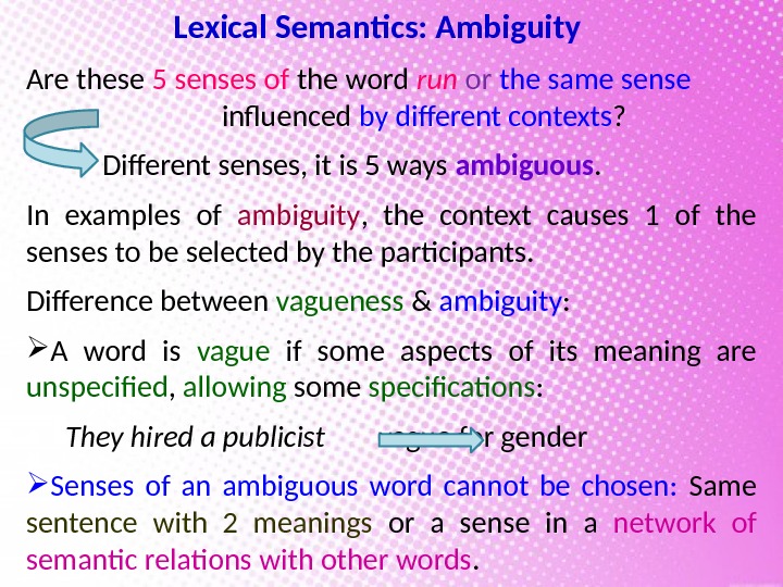 Lexical Semantics: Ambiguity Are these 5 senses of the word run  or 