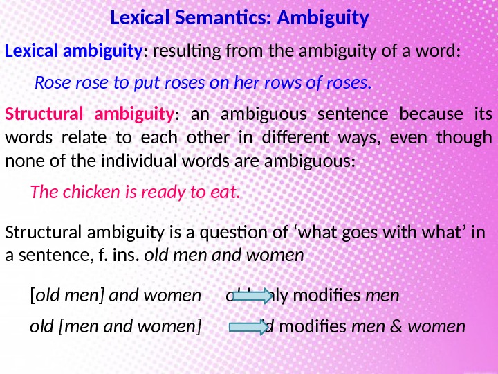 Lexical Semantics: Ambiguity Lexical ambiguity : resulting from the ambiguity of a word: 