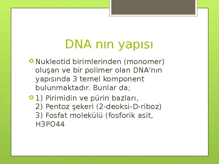 DNA nın yapısı Nukleotid birimlerinden (monomer) oluşan ve bir polimer olan DNA'nın yapısında 3
