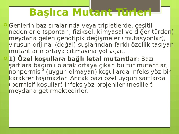 Başlıca Mutant Türleri Genlerin baz sıralarında veya tripletlerde, çeşitli nedenlerle (spontan, fiziksel, kimyasal ve