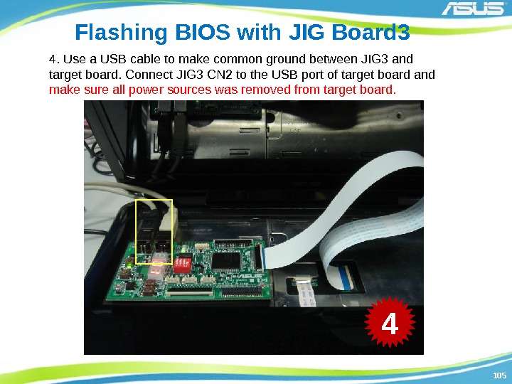 105105 Flashing BIOS with JIG Board 3 4. Use a USB cable to make