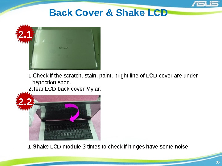 3535 Back Cover & Shake LCD 1. Check if the scratch, stain, paint, bright