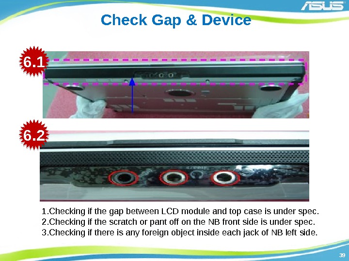 3939 Check Gap & Device 1. Checking if the gap between LCD module and