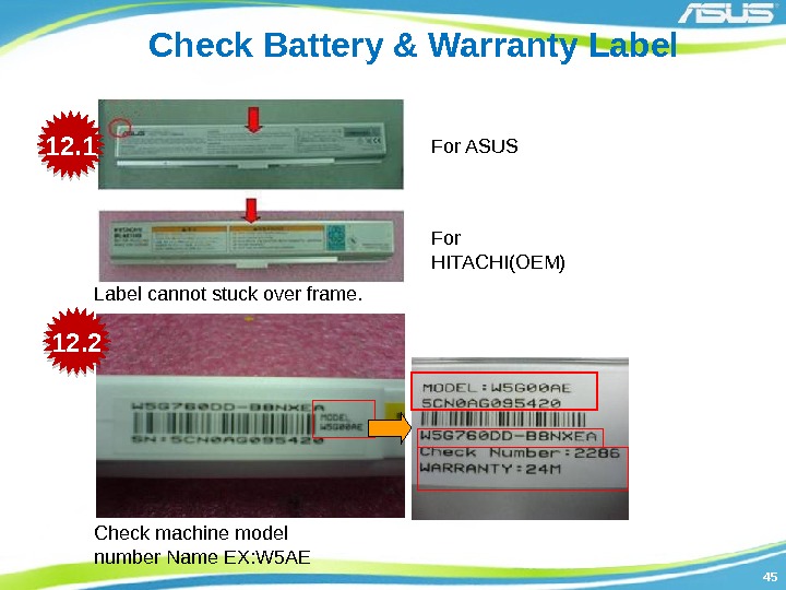 4545 Check Battery & Warranty Label Check machine model number Name EX: W 5