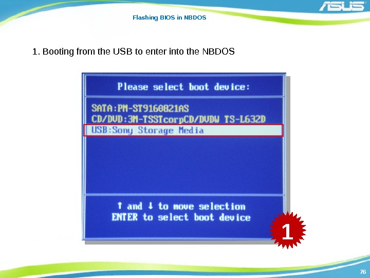 7676 Flashing BIOS in NBDOS 1. Booting from the USB to enter into the