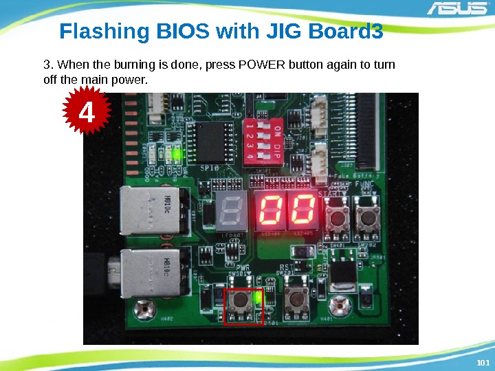 101101 Flashing BIOS with JIG Board 3 3. When the burning is done, press