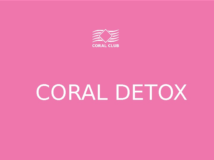 CORAL DETOX  