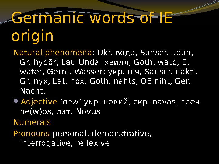 Germanic words of IE origin Natural phenomena : Ukr. вода, Sanscr. udan,  Gr.