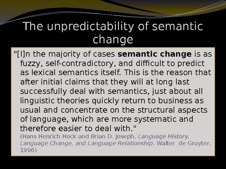 The unpredictability of semantic change [I]n the majority of cases semantic change is as