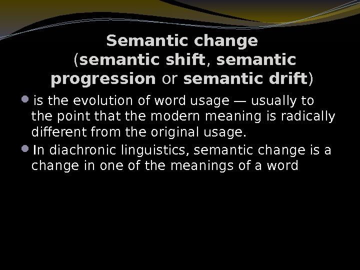 Semantic change  ( semantic shift ,  semantic progression or semantic drift )