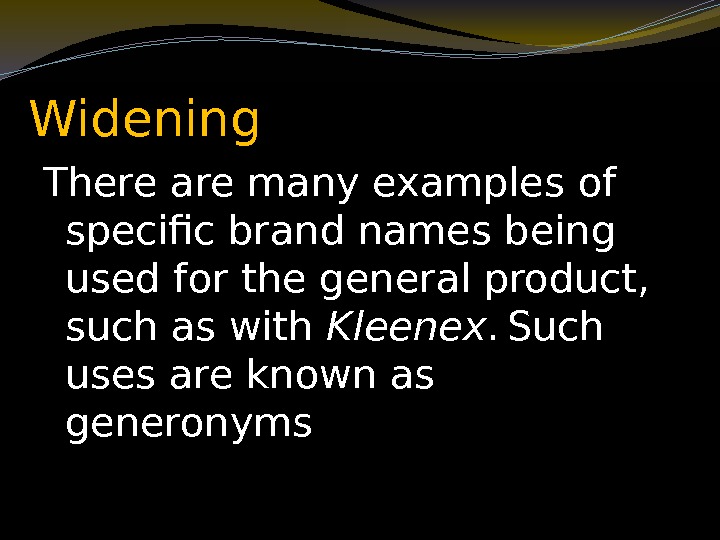 Widening There are many examples of specific brand names being used for the general