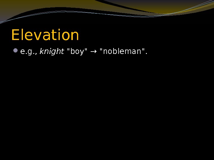 Elevation e. g. ,  knight boy → nobleman. 