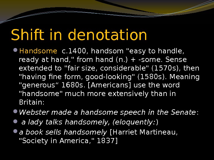 Shift in denotation Handsome  c. 1400, handsom easy to handle,  ready at