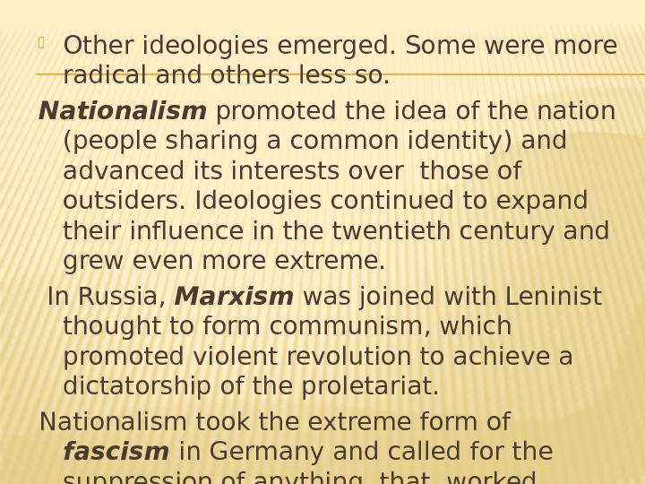  Other ideologies emerged. Some were more radical and others less so.  Nationalism