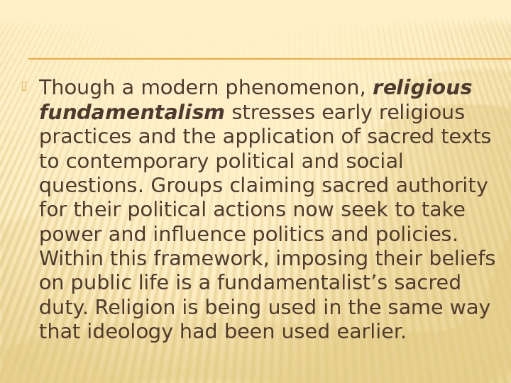  Though a modern phenomenon,  religious fundamentalism stresses early religious practices and the