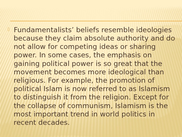  Fundamentalists’ beliefs resemble ideologies because they claim absolute authority and do not allow