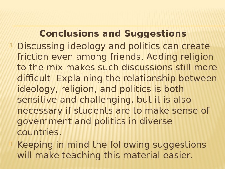 Conclusions and Suggestions  Discussing ideology and politics can create friction even among friends.