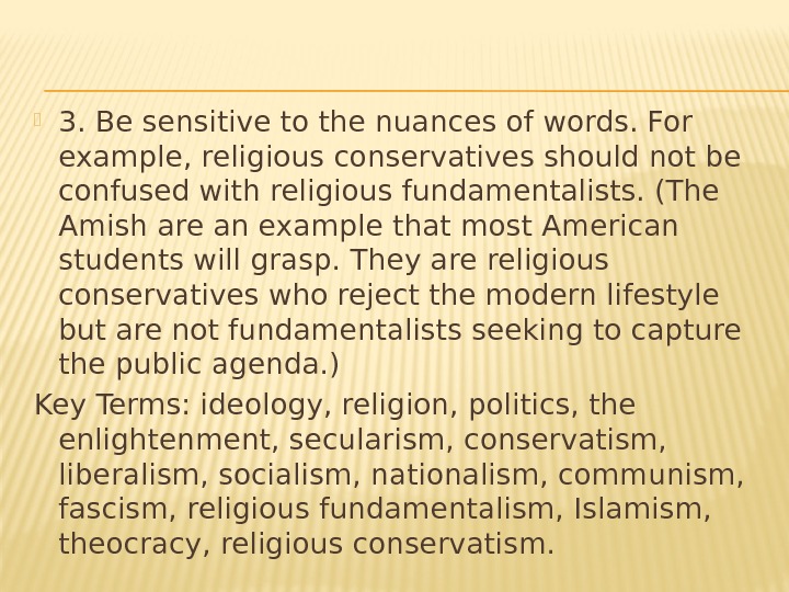  3. Be sensitive to the nuances of words. For example, religious conservatives should