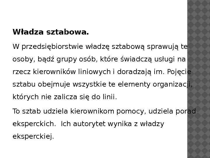 Władza sztabowa.  W przedsiębiorstwie władzę sztabową sprawują te osoby, bądź grupy osób, które