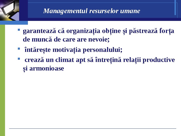 Managementul resurselor umane  garantează că organiza ia ob ine i păstrează for a