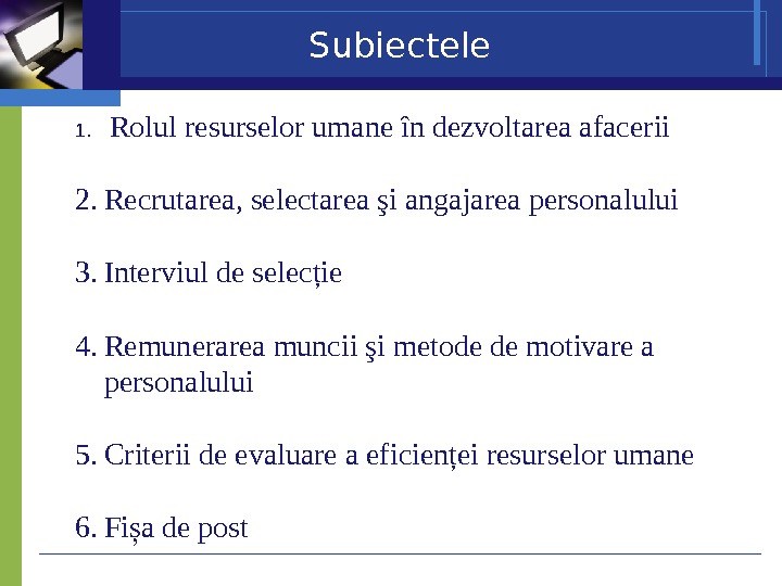Subiectele 1.  Rolul resurselor umane în dezvoltarea afacerii 2. Recrutarea, selectarea şi angajarea