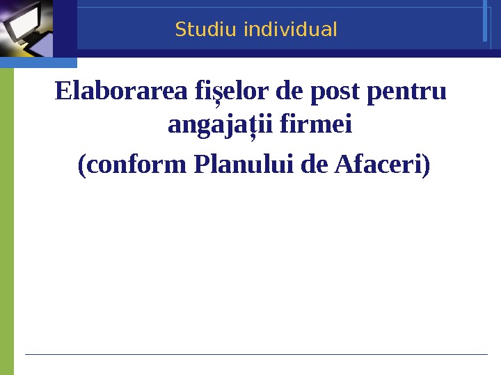 Studiu individual Elaborarea fi ș e lor de post pentru angaja ii firmeiț 