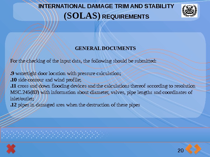 INTERNATIONAL DAMAGE TRIM AND STABILITY (SOLAS) REQUIREMENTS 20 GENERAL DOCUMENTS For the checking of