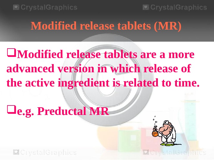 Modified release tablets (MR) Modified release tablets are a more advanced version in which