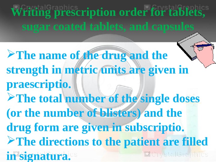 Writing prescription order for tablets,  sugar coated tablets, and capsules The name of