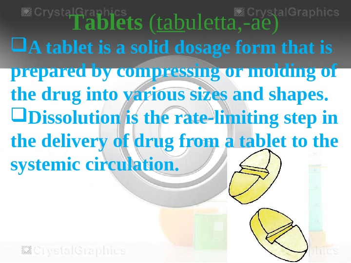   Т ablets  ( tab uletta, - ae) A tablet is a