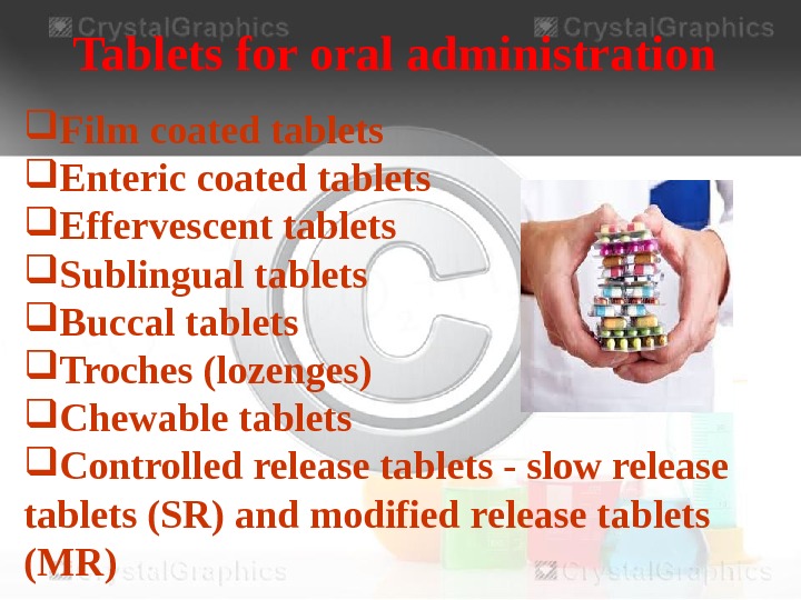  Tablets for oral administration Film coated tablets Enteric  coated tablets  Effervescent