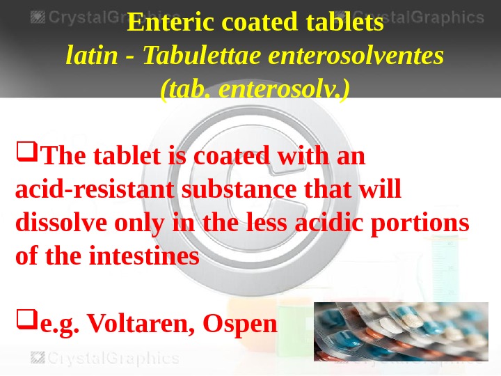 Enteric coated tablets latin - Tabulettae enterosolventes (tab. enterosolv. ) The tablet is coated