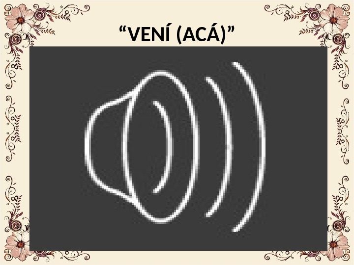 “ VENÍ (ACÁ)” 