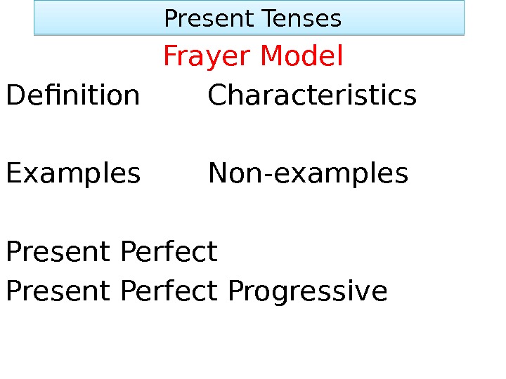  Present Tenses Frayer Model Definition Characteristics Examples Non-examples Present Perfect Progressive 01 22