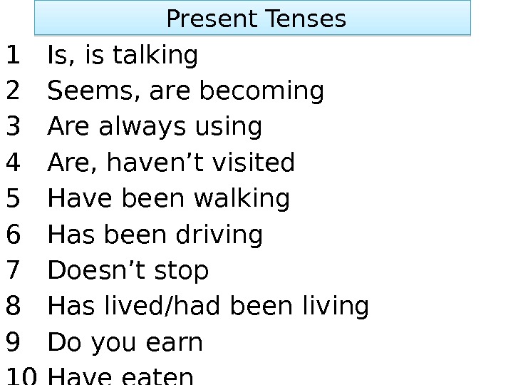  Present Tenses 1 Is, is talking 2 Seems, are becoming 3 Are always