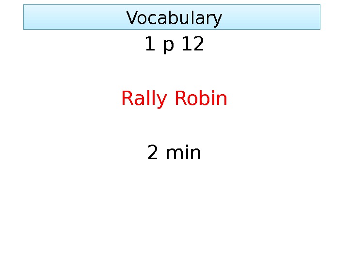  Vocabulary 1 p 12 Rally Robin 2 min 01 02 