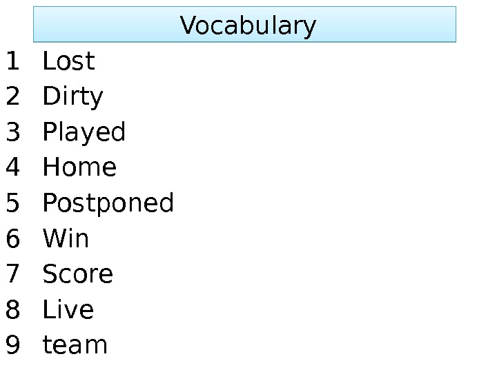  Vocabulary 1 Lost 2 Dirty 3 Played 4 Home 5 Postponed 6 Win