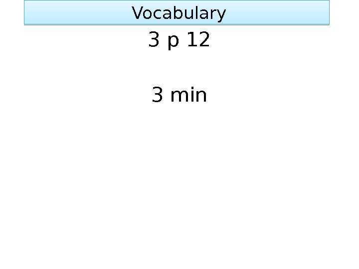  Vocabulary 3 p 12 3 min 01 02 