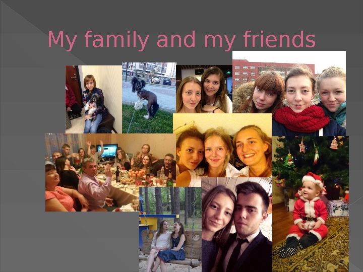 My family and my friends 