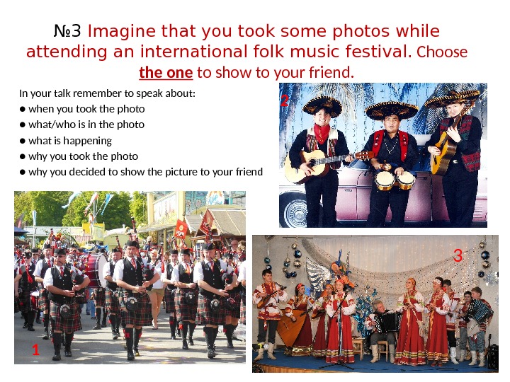 № 3 Imagine that you took some photos while attending an international folk music