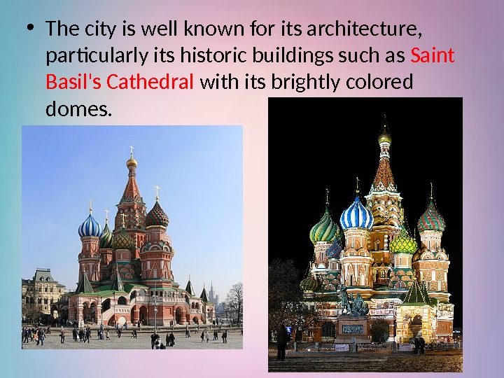  • The city is well known for its architecture,  particularly its historic