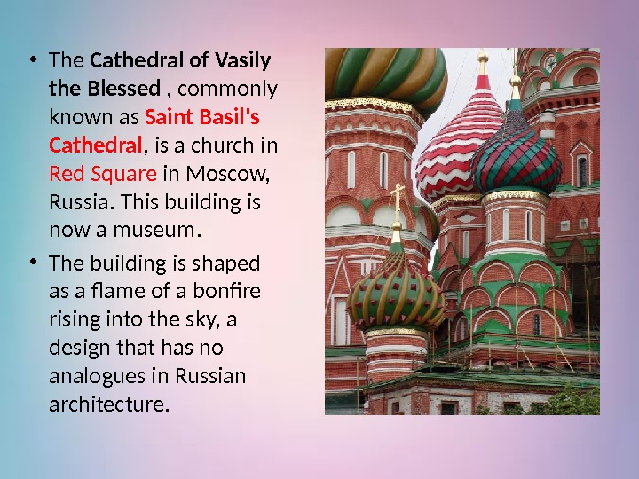  • The Cathedral of Vasily the Blessed , commonly known as Saint Basil's