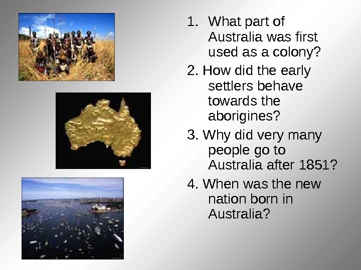   1. What part of Australia was first used as a colony? 2.