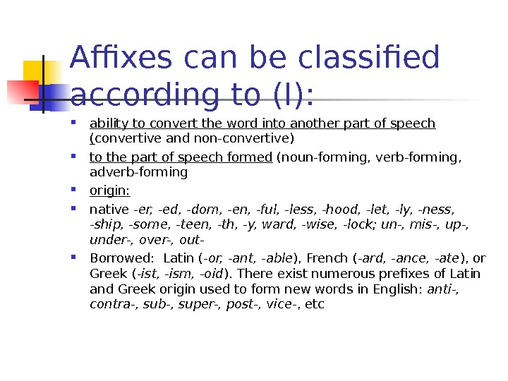 Affixes can be classified according to (I):  ability to convert the word into